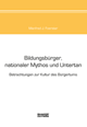Manfred J. Foerster
Bildungsb�rger, nationaler Mythos und Untertan