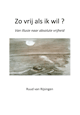 Ruud van Rijsingen
Zo vrij als ik wil?