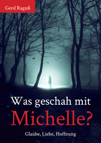 Gerd Raguß
Was geschah mit Michelle?
